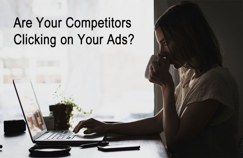 Are Your competitors clicking on Your Ads? Click Fraud Detection